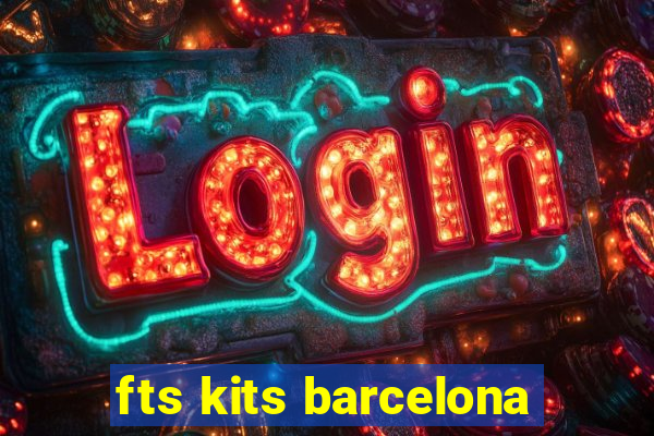 fts kits barcelona